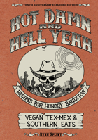 Hot Damn and Hell Yeah! Recipies for Hungry Banditos and the Dirty South Vegan Cookbook 0977055701 Book Cover