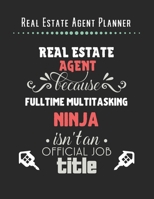 Real Estate Agent Planner - Real Estate Agent Because FullTime Multitasking Ninja Isn't A Official Job Title: 2020 Monthly Organizer Notebook | Goals ... | Lead Contacts | Houses List | Realtor Gifts 1707075492 Book Cover