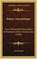 Balzac Anecdotique: Choix D'Anecdotes Recueillies Et Precedees D'Une Introduction (1908) 1173316884 Book Cover