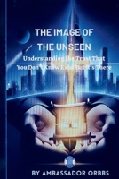 The Image of the Unseen: Understanding the Trust that you Don't Know Exists But it's There B0GHHXQ9NR Book Cover