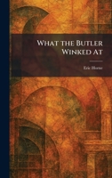 What the Butler Winked At 1025523512 Book Cover