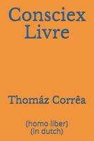 Consciex Livre: (homo liber) (in dutch) (Dutch Edition) 1717818978 Book Cover