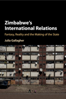 Zimbabwe's International Relations: Fantasy, Reality and the Making of the State 1316634272 Book Cover