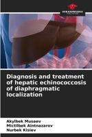Diagnosis and treatment of hepatic echinococcosis of diaphragmatic localization 6204552503 Book Cover