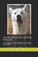 Tips for Giving Your Old Dog New Life: Creating an Active, Healthy and Happy Dog’s Life B08JDYW91P Book Cover