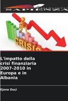 L'impatto della crisi finanziaria 2007-2010 in Europa e in Albania 6205752972 Book Cover