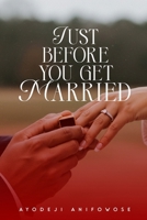 JUST BEFORE YOU GET MARRIED: A Friendly Guide Before You Say “I Do” B0DWLG58LN Book Cover