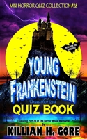 Young Frankenstein Unauthorized Quiz Book: Mini Horror Quiz Collection #28 B0DVPW5CK7 Book Cover