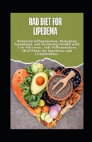 RAD Diet for Lipedema: Reducing Inflammation, Managing Symptoms, and Restoring Health with Low-Glycemic, Anti-Inflammatory Meal Plans for Lipedema and Lymphedema B0FNM2V9X4 Book Cover