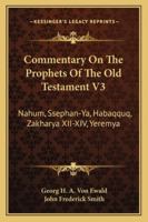 Commentary On The Prophets Of The Old Testament V3: Nahum, Ssephan-Ya, Habaqquq, Zakharya XII-XIV, Yeremya 1163278696 Book Cover