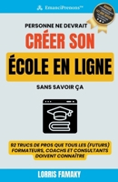 Personne ne Devrait Créer son École en ligne sans Savoir ça (Emanciprenons) (French Edition) B0CVNPPJVJ Book Cover