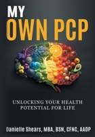 My Own PCP Workbook: Unlocking Your Health Potential For Life B0F2GJGSD6 Book Cover