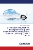 Electricity Consumption, Entrepreneurship and Unemployment in Nigeria: A Trivariate Causality 6202666927 Book Cover