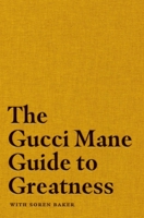 The Gucci Mane Guide to Greatness 1982146788 Book Cover