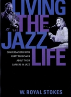 Living the Jazz Life: Conversations with Forty Musicians about Their Careers in Jazz 0195081080 Book Cover