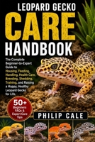 LEOPARD GECKO CARE HANDBOOK: The Complete Beginner-to-Expert Guide to Housing, Feeding, Handling, Health Care, Breeding, Shedding, Training, and Raising a Happy, Healthy Leopard Gecko for Life. B0H6S9B2QM Book Cover