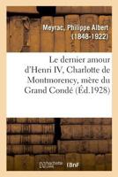 Le dernier amour d'Henri IV, Charlotte de Montmorency, mère du Grand Condé 232903993X Book Cover