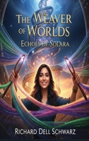 The Weaver of Worlds: Echoes of Solara B0FMJ24CLQ Book Cover
