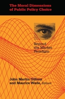 The Moral Dimensions of Public Policy Choice: Beyond the Market Paradigm (Pitt Series in Policy and Institutional Studies) 082295463X Book Cover