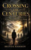 Crossing the Centuries: Connecting to 165 Energies and Spirits of my Ancestral Tree 1962570797 Book Cover