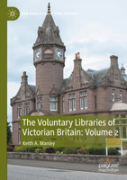 The Voluntary Libraries of Victorian Britain: Volume 2 (New Directions in Book History) 3031739574 Book Cover