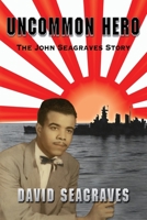 Uncommon Hero: The John Seagraves Story 0985055502 Book Cover