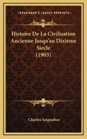 Histoire De La Civilisation Ancienne Jusqu'au Dixième Siècle... 1272384624 Book Cover