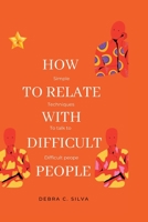 How To Relate With Difficult People: Simple Techniques to Talk to Difficult People B0BJTNR6ZM Book Cover