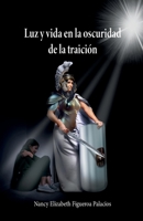 Luz y vida en la oscuridad de la traición 1685744303 Book Cover