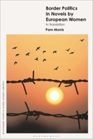 Border Politics in Novels by European Women in Translation (Bloomsbury Studies in Global Women’s Writing) 1350434051 Book Cover