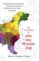 The True Story of Jim the Wonder Dog 1937054411 Book Cover