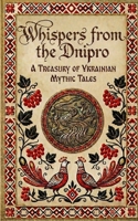 Whispers from the Dnipro: A Treasury of Ukrainian Mythic Tales B0G52VQ4ZC Book Cover