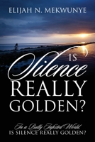 Is Silence Really Golden? In A Bully Infested World, Is Silence Really Golden? 0997923008 Book Cover