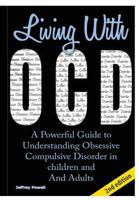 Living With OCD: A Powerful Guide To Understanding Obsessive Compulsive Disorder in Children And Adults 1500993697 Book Cover