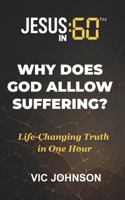Jesus In 60: Why Does God Allow Suffering?: Life-Changing Truth In One Hour B0FW9XGCBL Book Cover