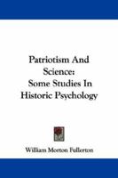 Patriotism and Science: Some Studies in Historic Psychology 1430477946 Book Cover