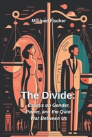 The Divide: Essays on Gender, Power and the Quiet War Between Us B0FWCXLCQ7 Book Cover