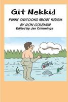 Git Nekkid: Funny Cartoons about Nudism 1530321972 Book Cover