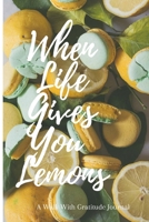 When Life Gives You Lemons: Walk with Gratitude Journal 1684741483 Book Cover