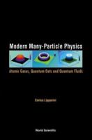 Modern Many-Particle Physics: Atomic Gases, Quantum Dots and Quantum Fluids 9812383468 Book Cover