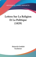 Lettres Sur La Religion Et La Politique (1829) 1160182558 Book Cover