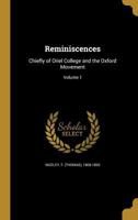 Reminiscences: Chiefly of Oriel College and the Oxford Movement; Volume 1 1021704644 Book Cover