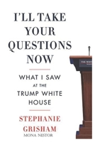 I'll Take: Your Questions Now What I Saw at the Trump White House null Book Cover