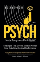 Psych Mental Toughness For Athletes: Strategies That Elevate Athletes Mental State To Achieve Optimal Performance B0FK26NZTN Book Cover