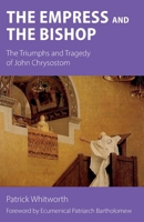 The Empress and the Bishop: The Triumphs and Tragedy of John Chrysostom 1789593700 Book Cover