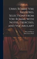 Urbis Romae viri illustres. Selections from Viri Romae, with notes, exercises, and vocabulary (Latin Edition) 1019595205 Book Cover