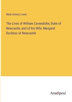 The Lives of William Cavendishe, Duke of Newcastle, and of his Wife, Margaret Duchess of Newcastle 3382801442 Book Cover