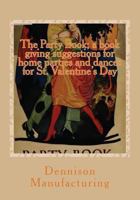 The party book; a book giving suggestions for home parties and dances for St. Valentine's day, St. Patrick's day, patriotic occasions, after Easter ... May day; also ideas for booths and parades .. 1492157392 Book Cover