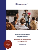 A Practical Instructional Design Framework: Accelerating the Development of Learning that Sticks B08M8Y5MW6 Book Cover