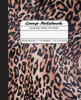 Comp Notebook: Leopard Print Pattern Wide Ruled Composition Notebook Journal for Students, College, School, Office, Work 163657114X Book Cover